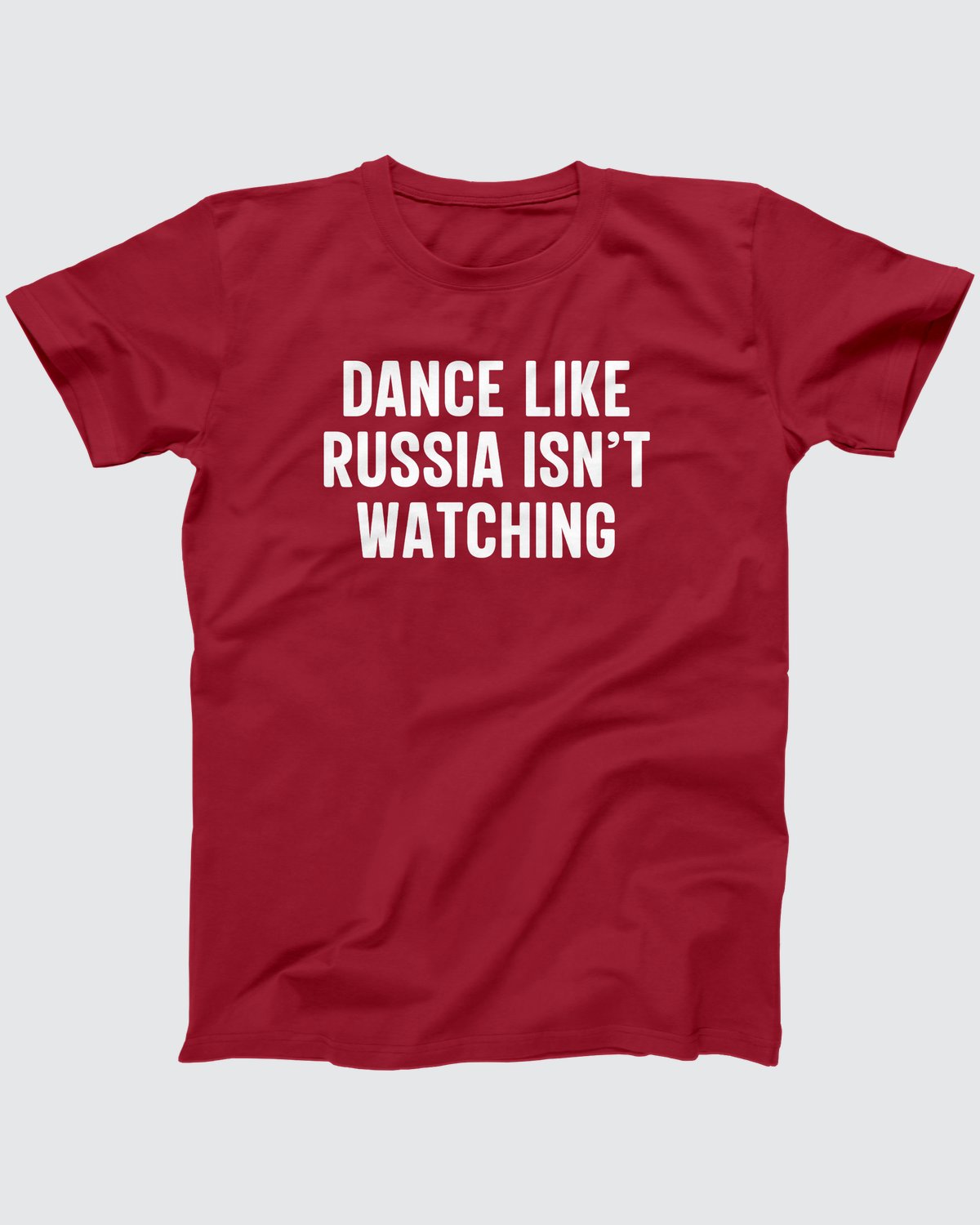 Dance Like Russia Isn't Watching T-Shirt