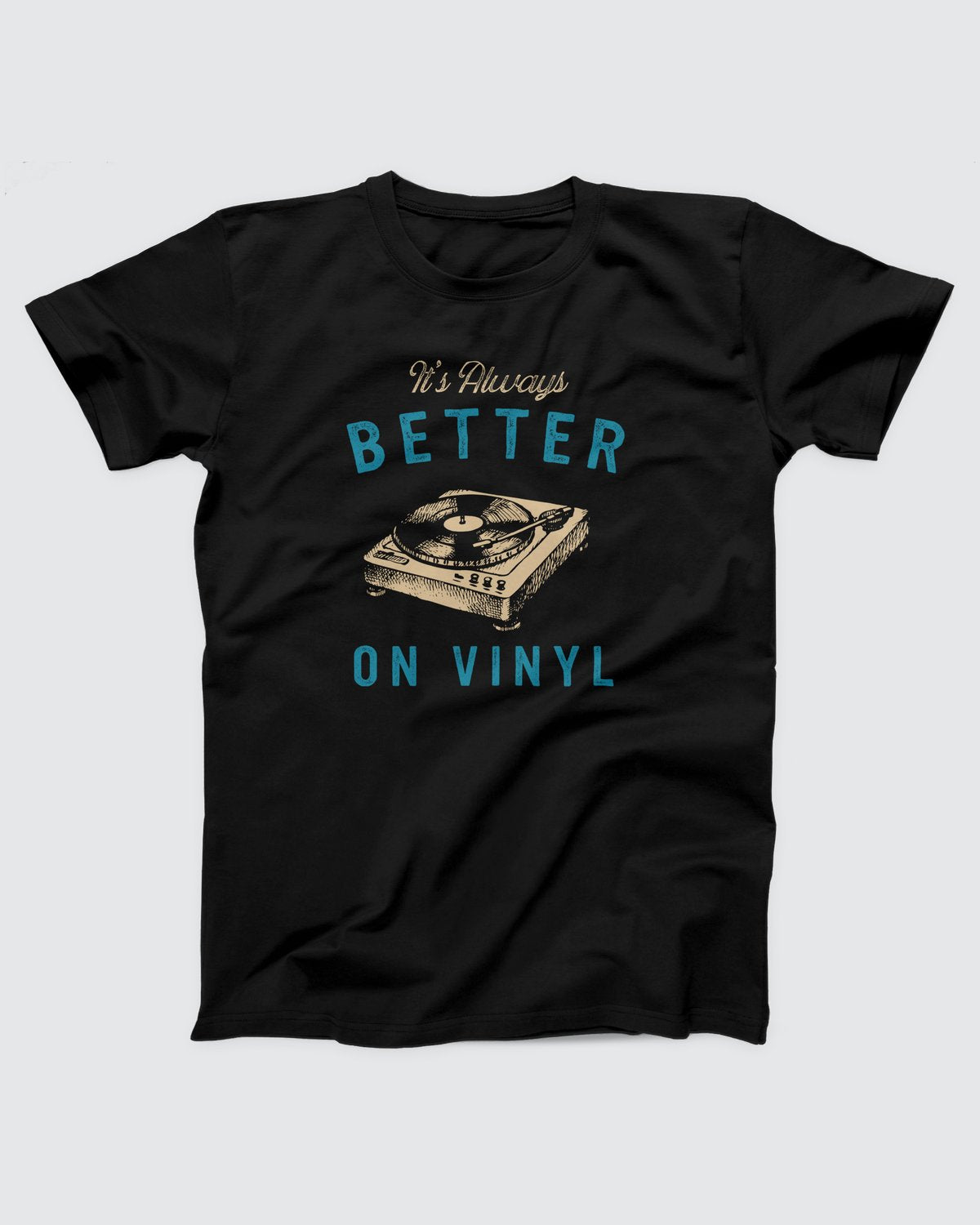 It's Always Better On Vinyl T-Shirt
