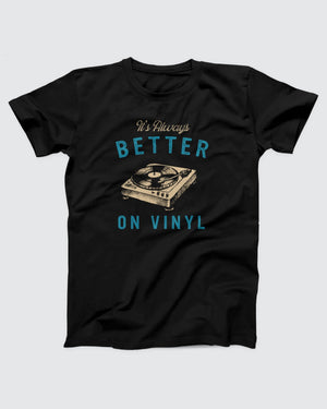 It's Always Better On Vinyl T-Shirt