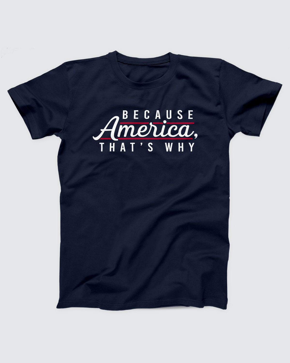 Because America, That's Why T-Shirt