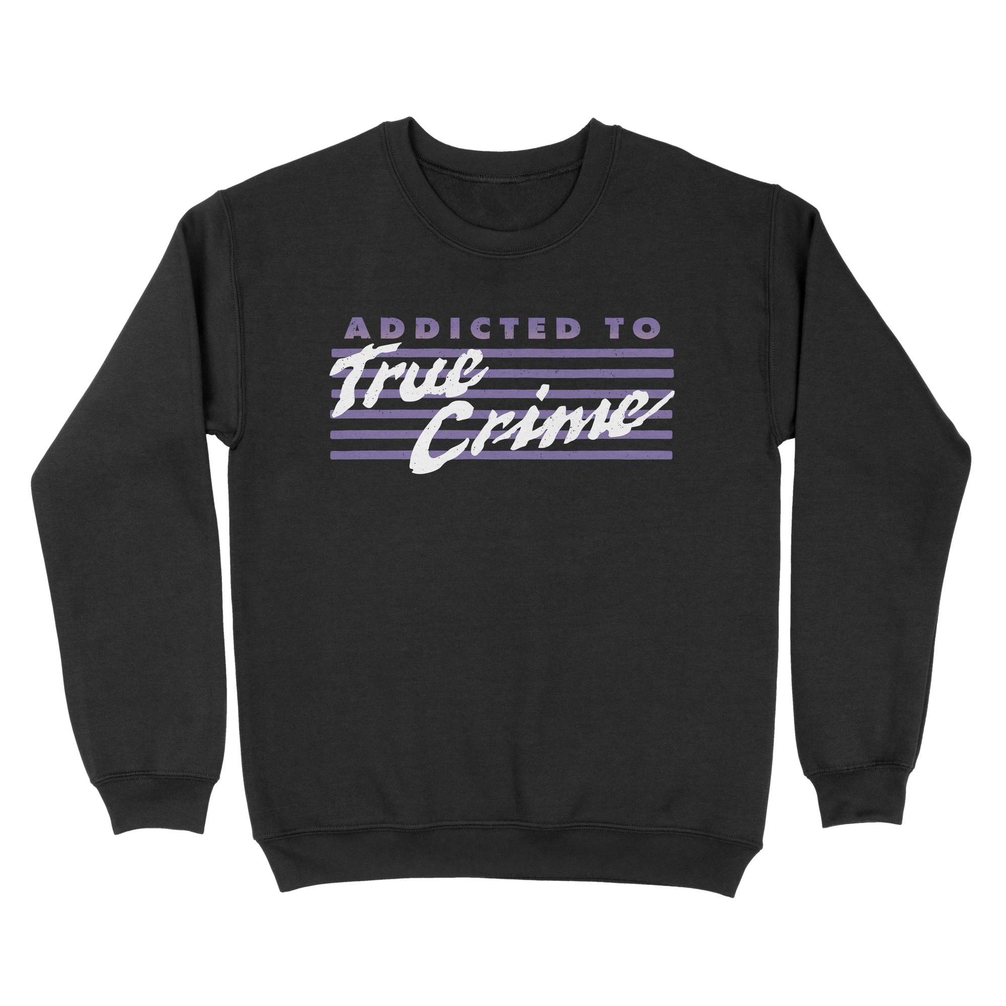 Addicted to True Crime Sweatshirt