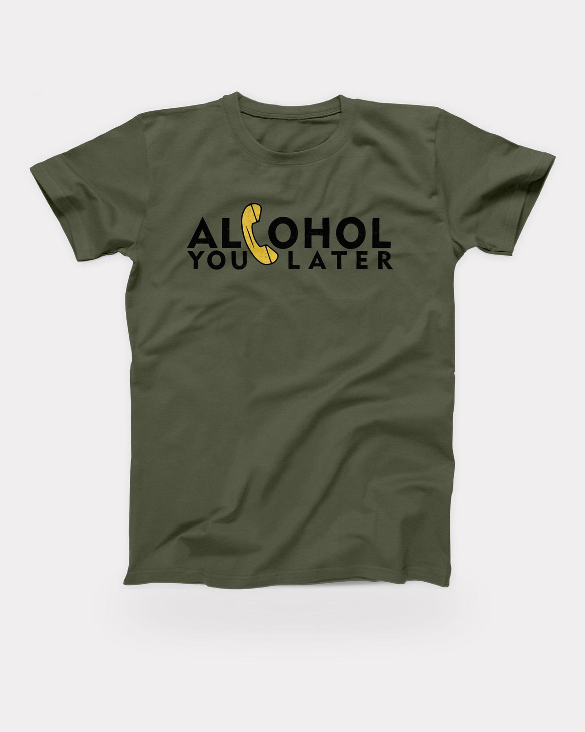 Alcohol You Later T-Shirt in Military Green, flat lay on grey