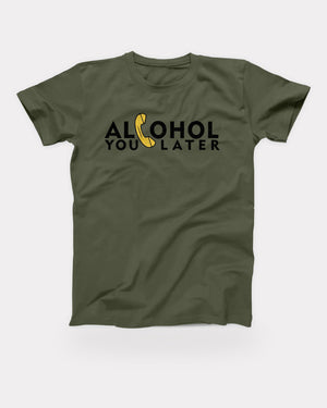 Alcohol You Later T-Shirt in Military Green, flat lay on grey
