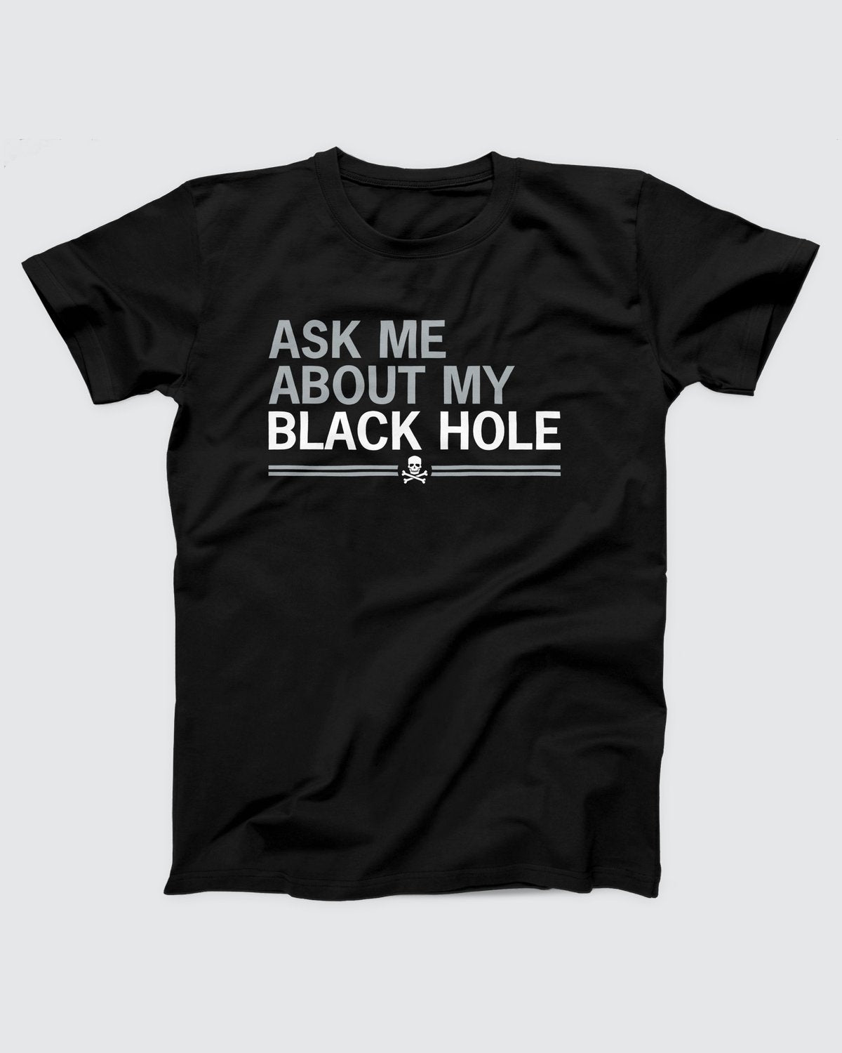 Ask Me About My Black Hole T-Shirt