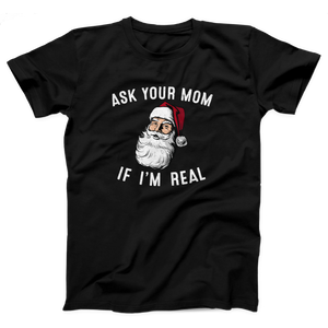Ask Your Mom If I'm Real Adult Unisex T-Shirt