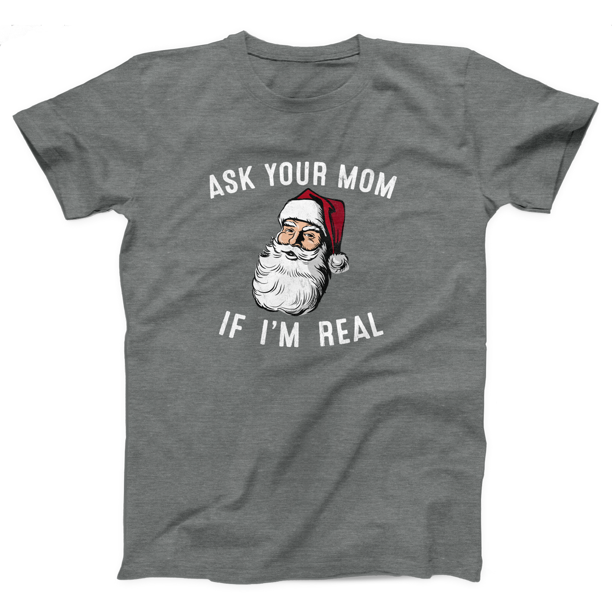 Ask Your Mom If I'm Real Adult Unisex T-Shirt
