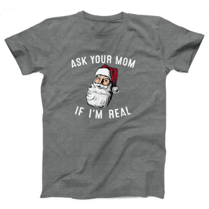 Ask Your Mom If I'm Real Adult Unisex T-Shirt