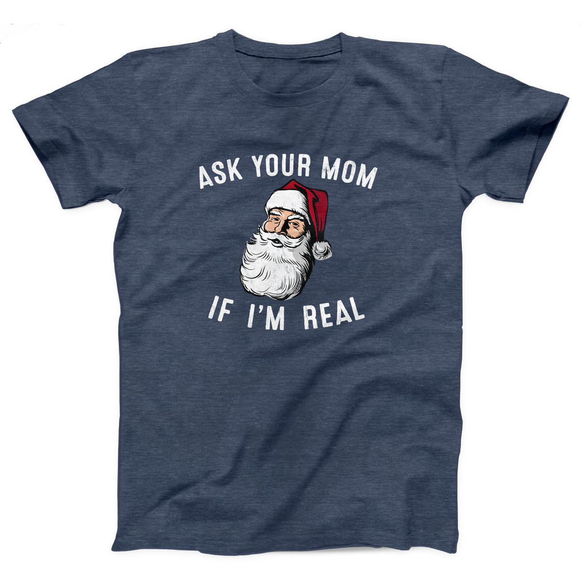 Ask Your Mom If I'm Real Adult Unisex T-Shirt