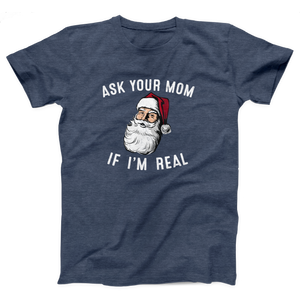 Ask Your Mom If I'm Real Adult Unisex T-Shirt