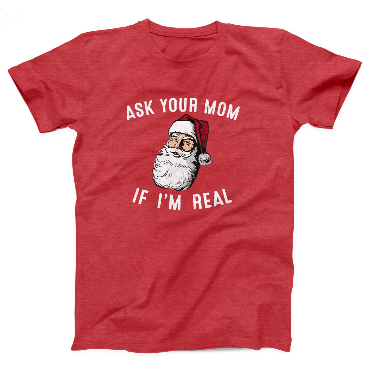 Ask Your Mom If I'm Real Adult Unisex T-Shirt