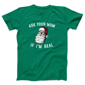 Ask Your Mom If I'm Real Adult Unisex T-Shirt