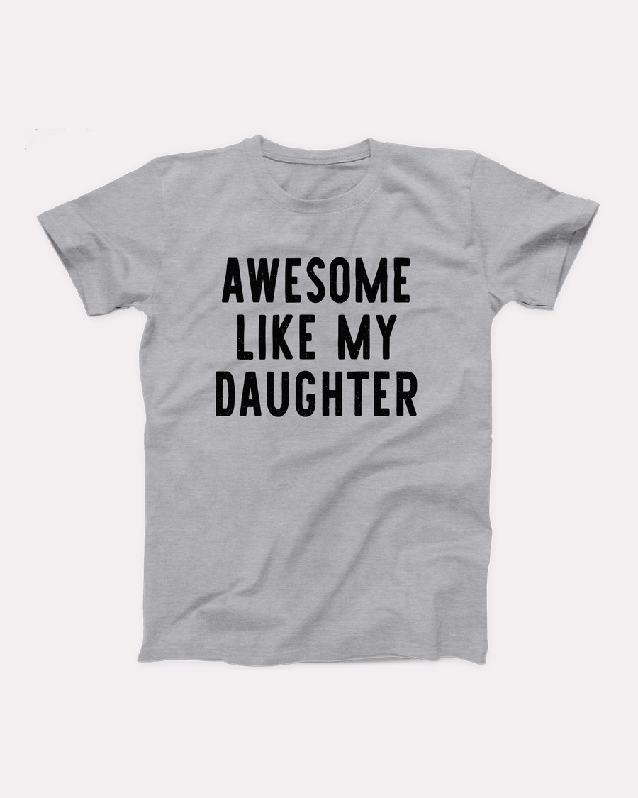 Awesome Like My Daughter T-Shirt