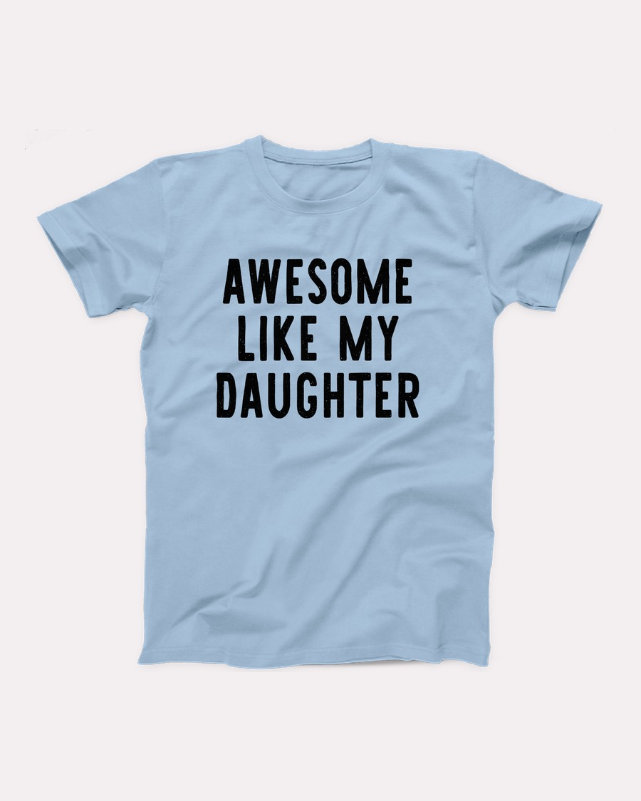 Awesome Like My Daughter T-Shirt