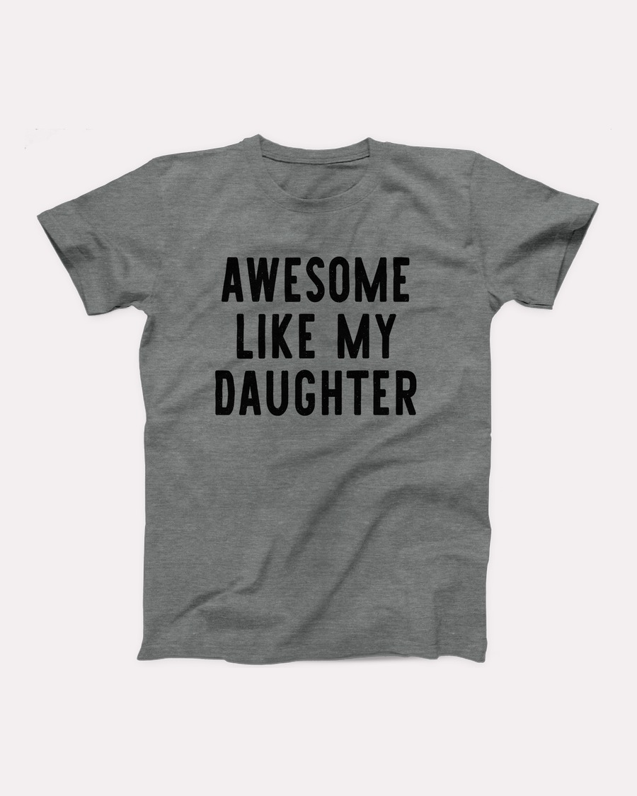 Awesome Like My Daughter T-Shirt