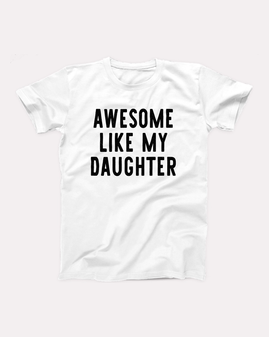 Awesome Like My Daughter T-Shirt