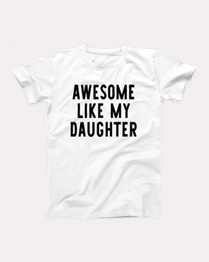 Awesome Like My Daughter T-Shirt