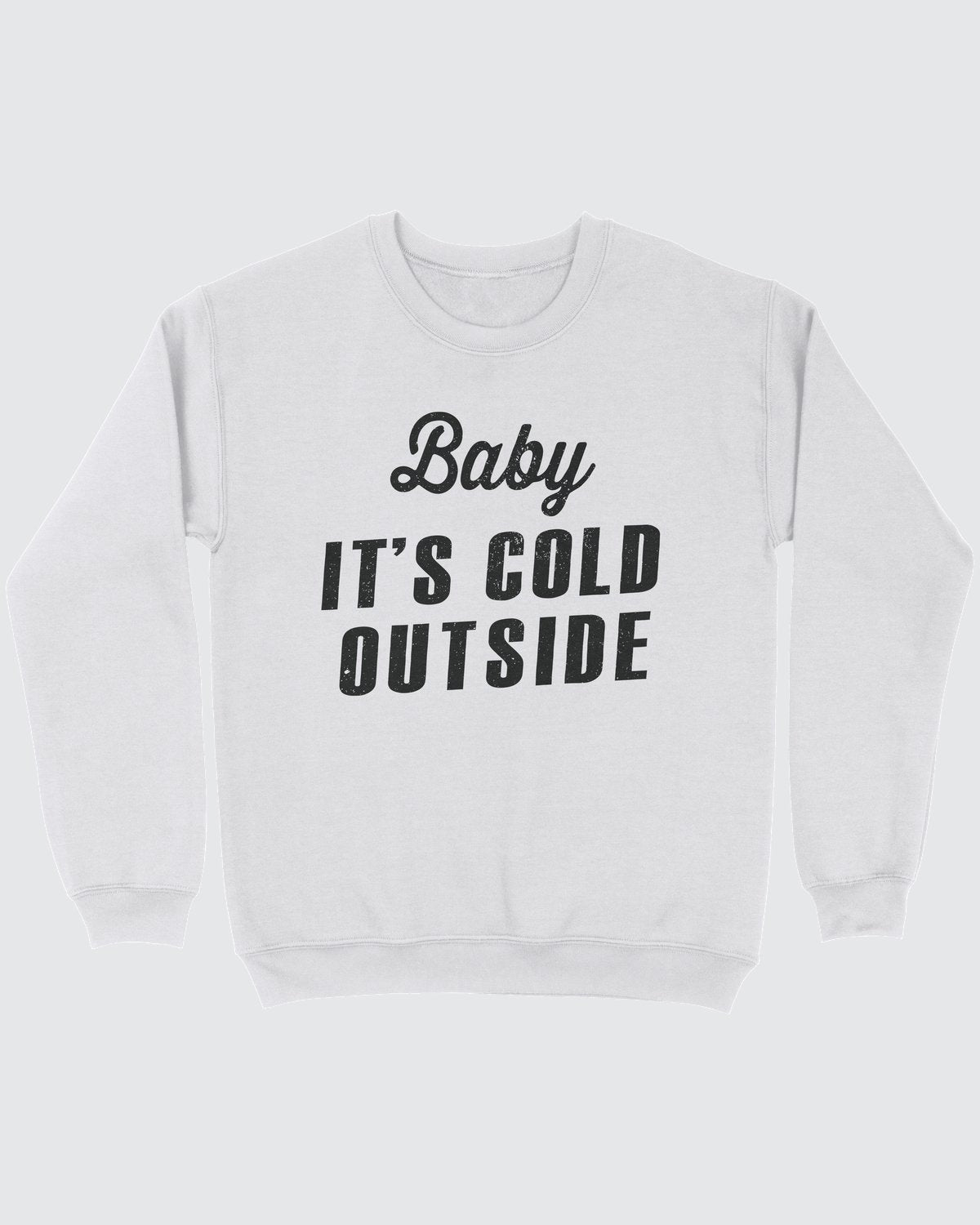 Baby It's Cold Outside Sweatshirt