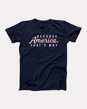Because America, That's Why T-Shirt