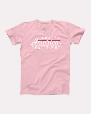 Because America, That's Why T-Shirt