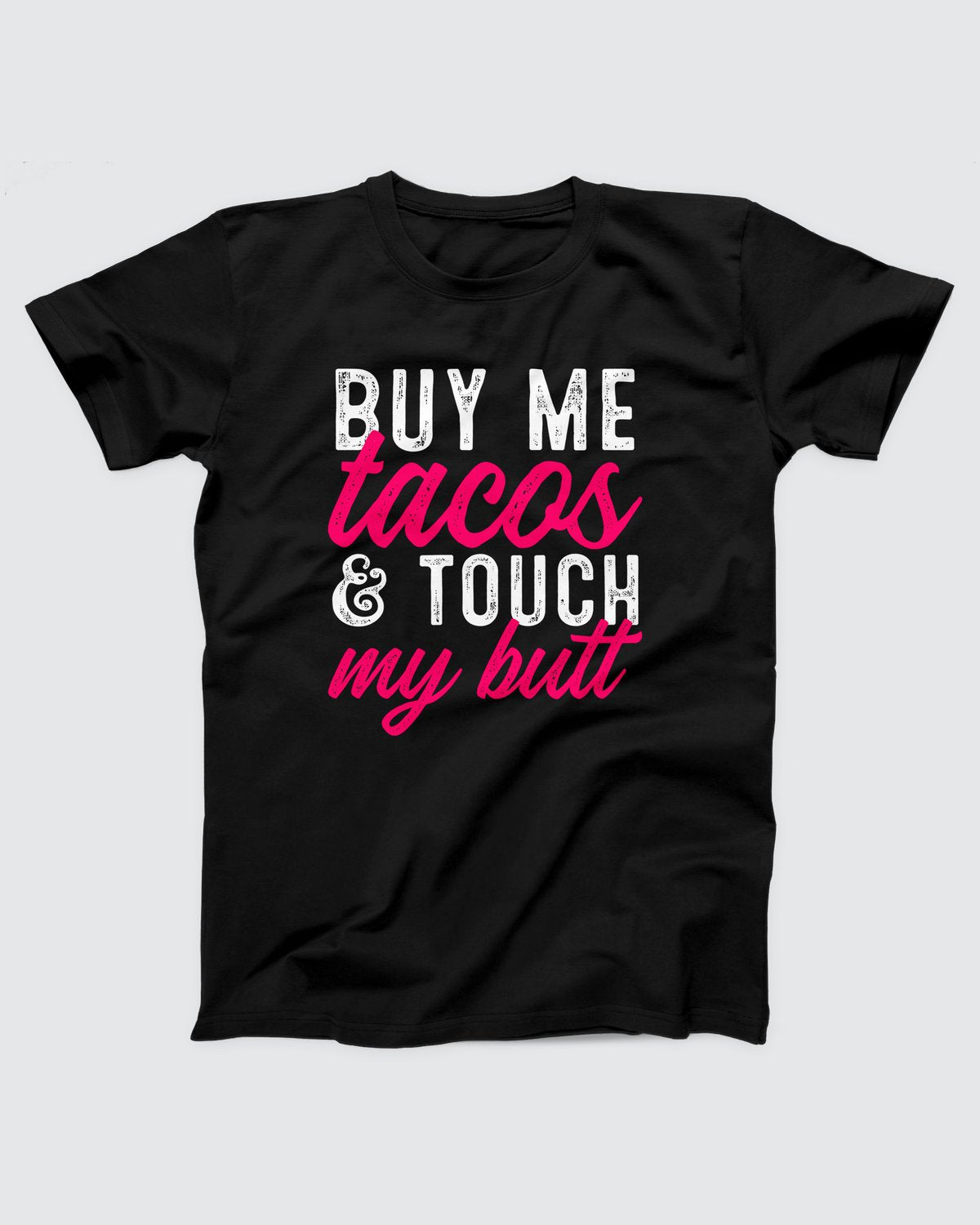 Buy Me Tacos and Touch My Butt T-Shirt