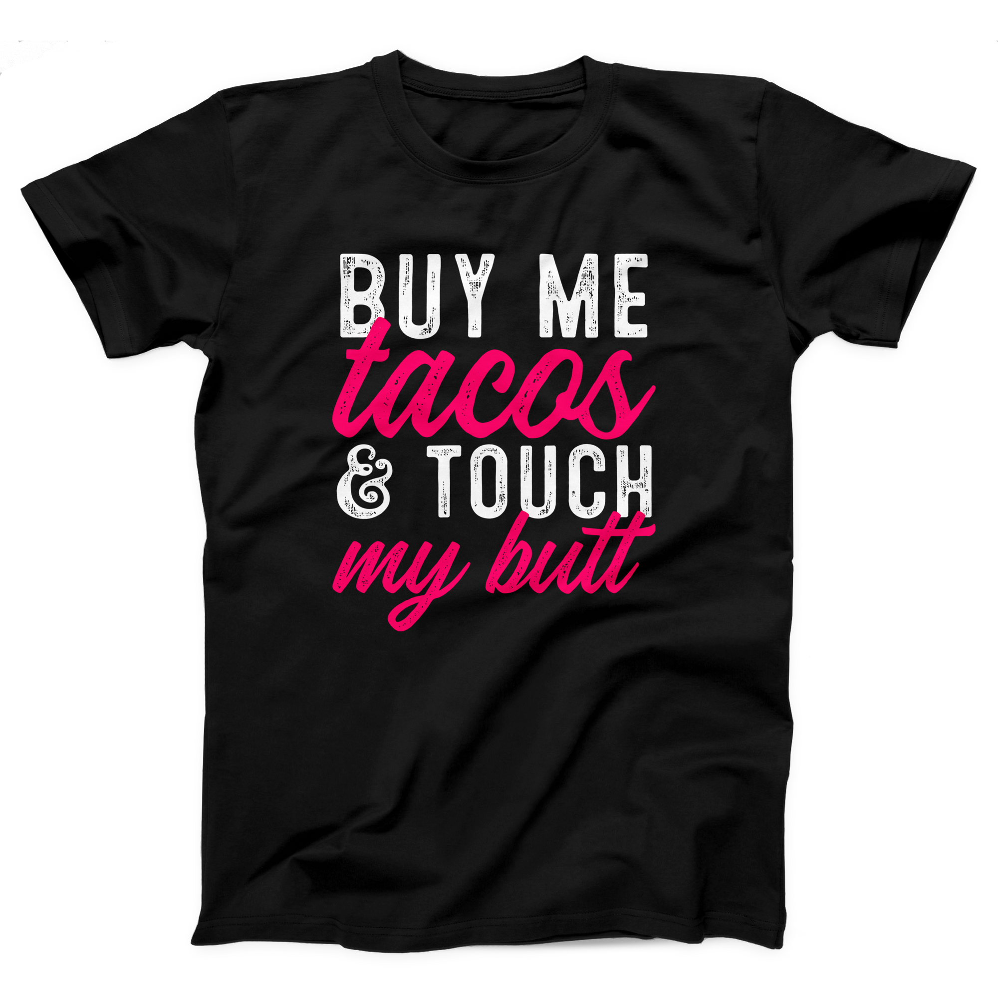 Buy Me Tacos and Touch My Butt Adult Unisex T-Shirt