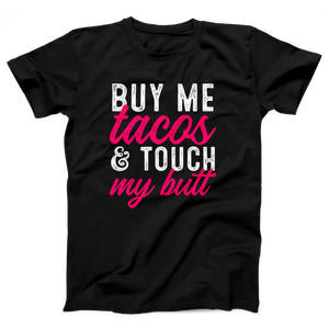 Buy Me Tacos and Touch My Butt Adult Unisex T-Shirt Twisted Gorilla
