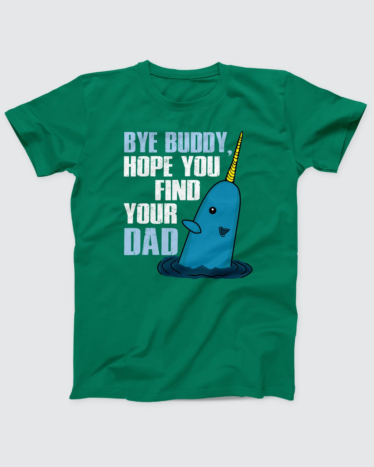 Bye Buddy Hope You Find Your Dad T-Shirt, flat lay on grey