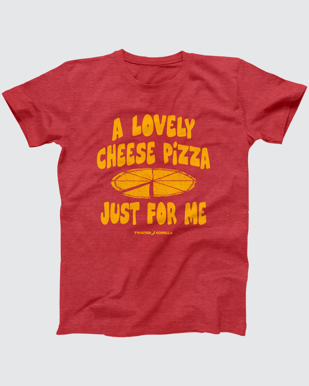 Cheese Pizza Just For Me T-Shirt, flat lay on grey
