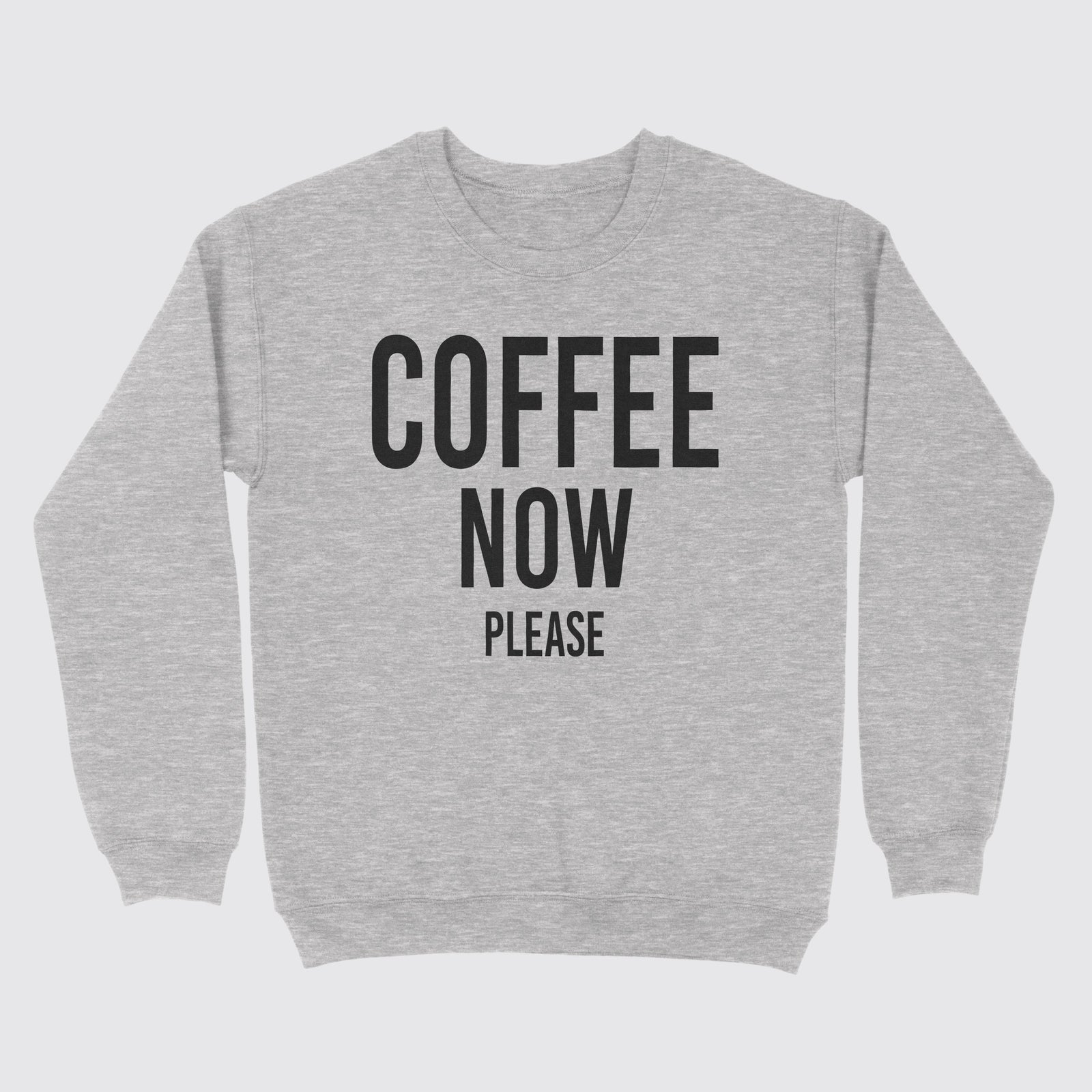 coffee now please sweatshirt