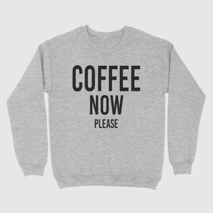 coffee now please sweatshirt
