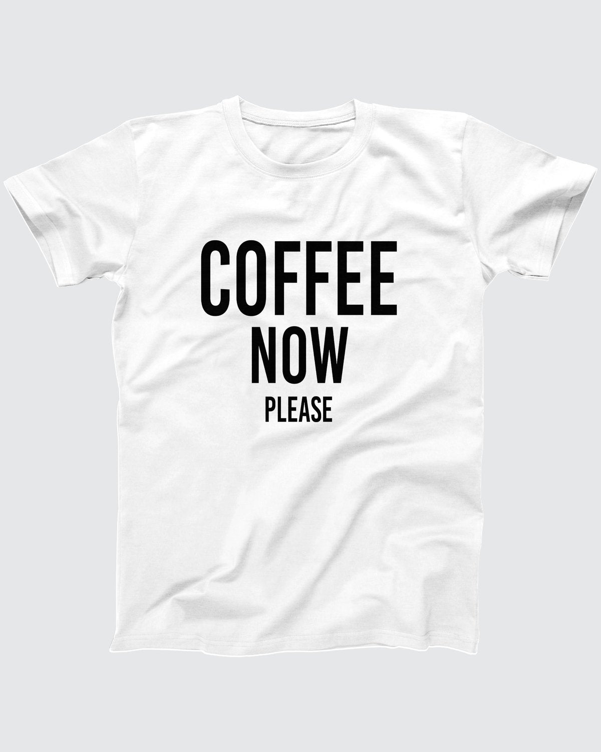 Coffee Now Please T-Shirt