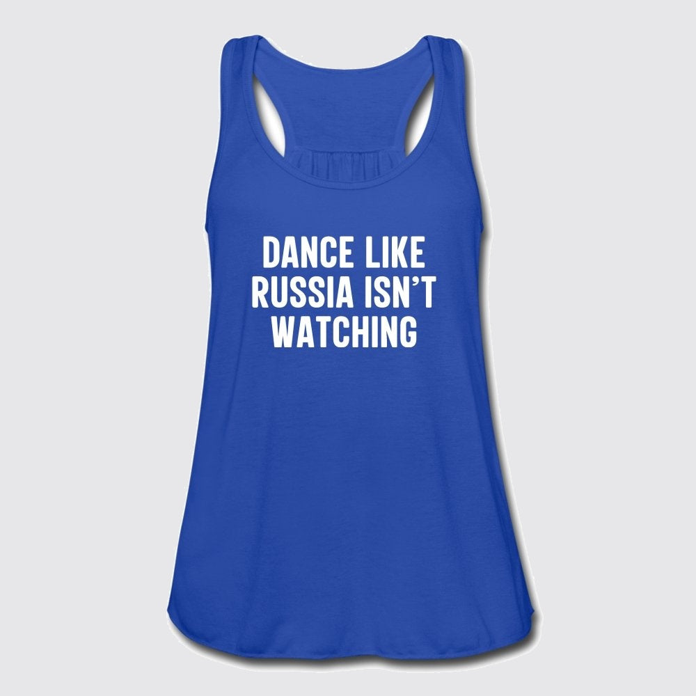 dance like russia isnt watching womens flowy tank top