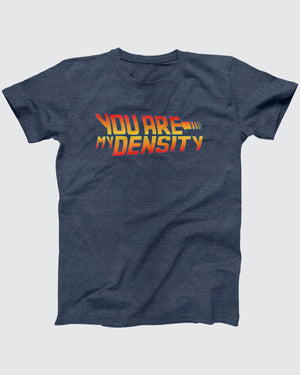 You Are My Density T-Shirt, flat lay on grey
