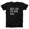 Dogs are the New Kids Adult Unisex T-Shirt