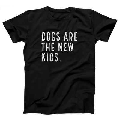 Dogs are the New Kids Adult Unisex T-Shirt