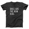 Dogs are the New Kids Adult Unisex T-Shirt