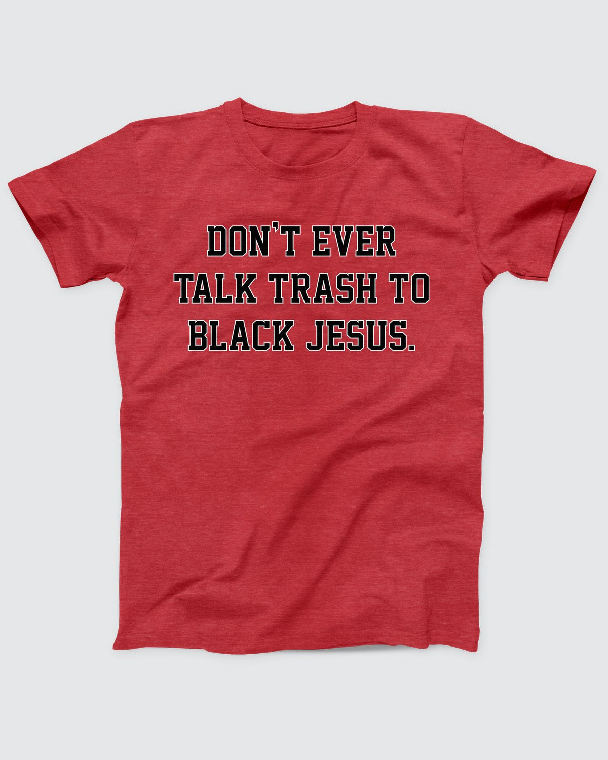 Don't Ever Talk Trash To Black Jesus T-Shirt