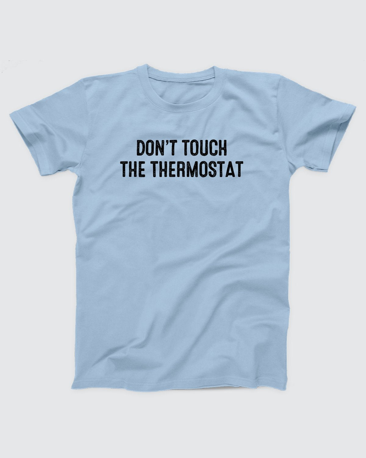 Don't Touch The Thermostat T-Shirt