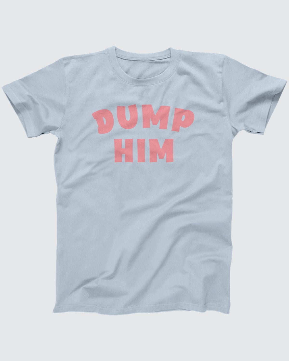 Dump Him T-Shirt