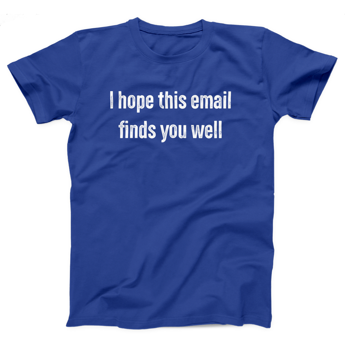 I Hope This Email Finds You Well Adult Unisex T-Shirt Twisted Gorilla