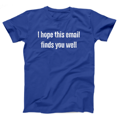 I Hope This Email Finds You Well Adult Unisex T-Shirt