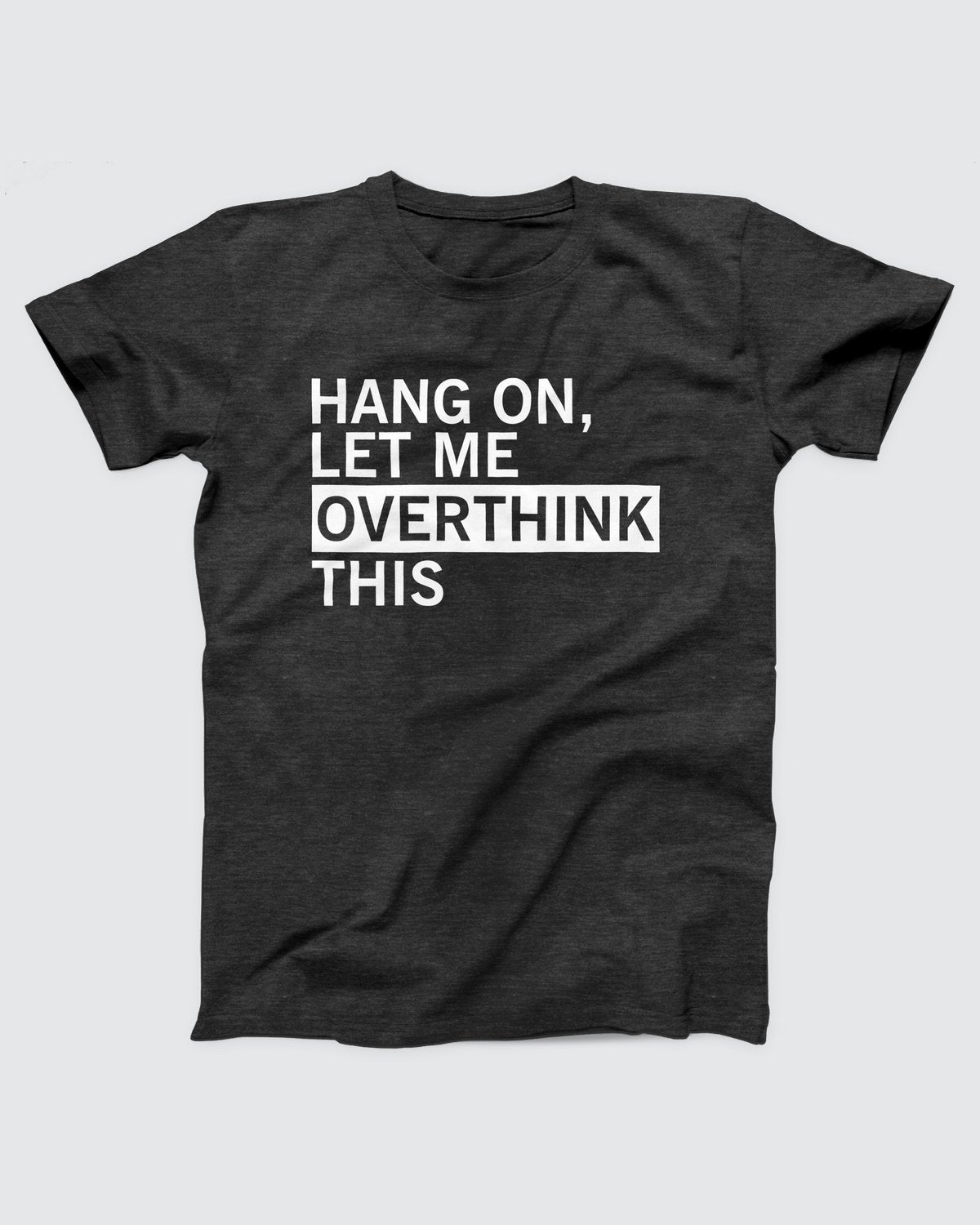 Hang On Let Me Overthink This Adult Unisex T-Shirt
