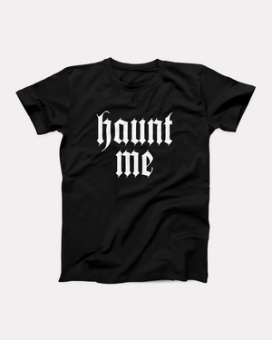 Haunt Me T-Shirt