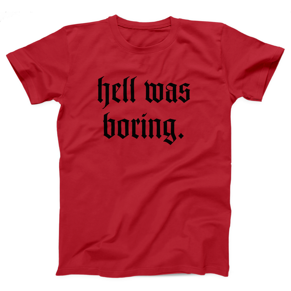 Hell Was Boring Adult Unisex T-Shirt