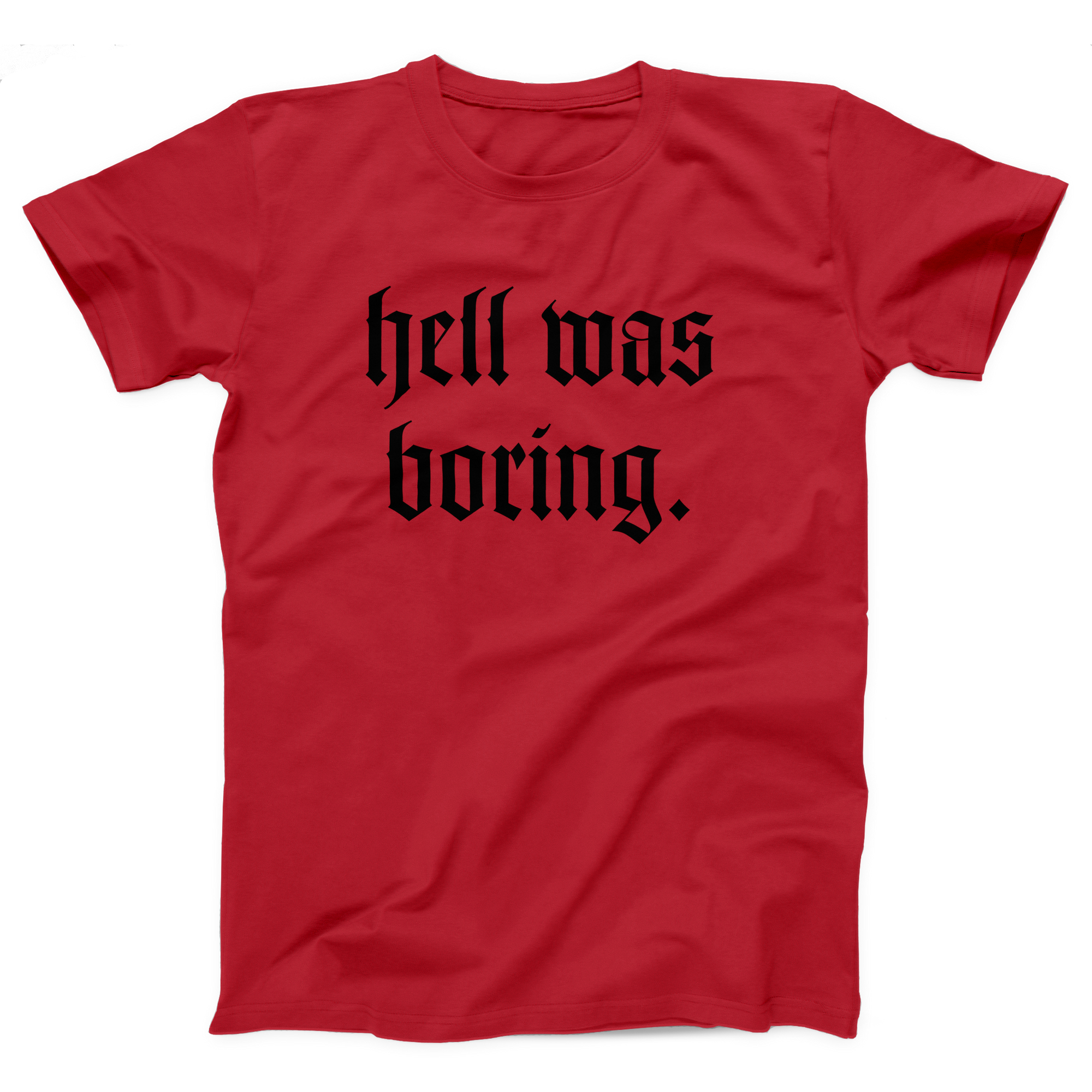 Hell Was Boring Adult Unisex T-Shirt