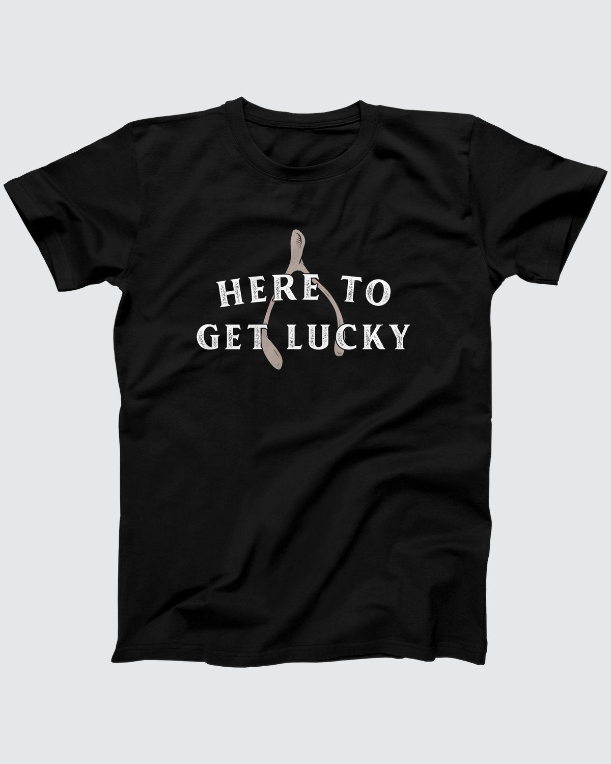 Here To Get Lucky T-Shirt