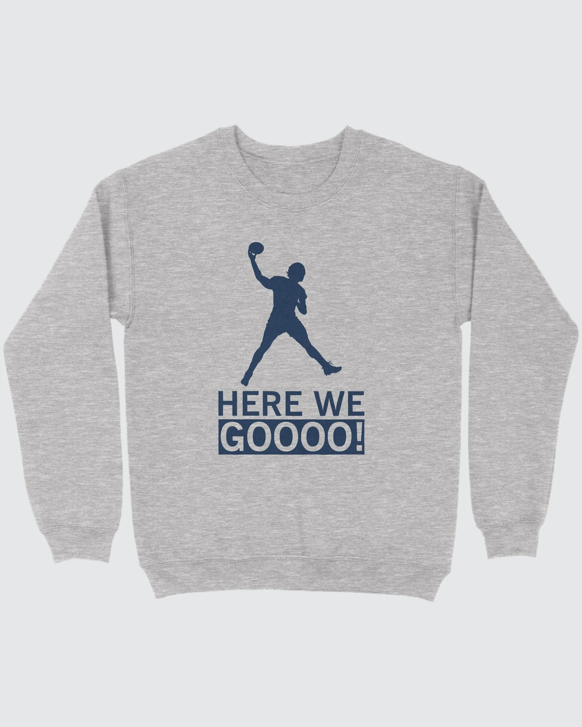 Here We Gooo Sweatshirt
