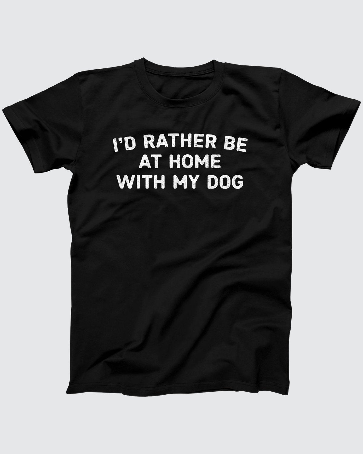 I'd Rather Be At Home With My Dog t-shirt in Black, flat lay on grey
