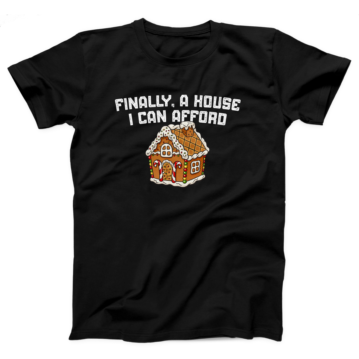 Finally A House I Can Afford Adult Unisex T-Shirt