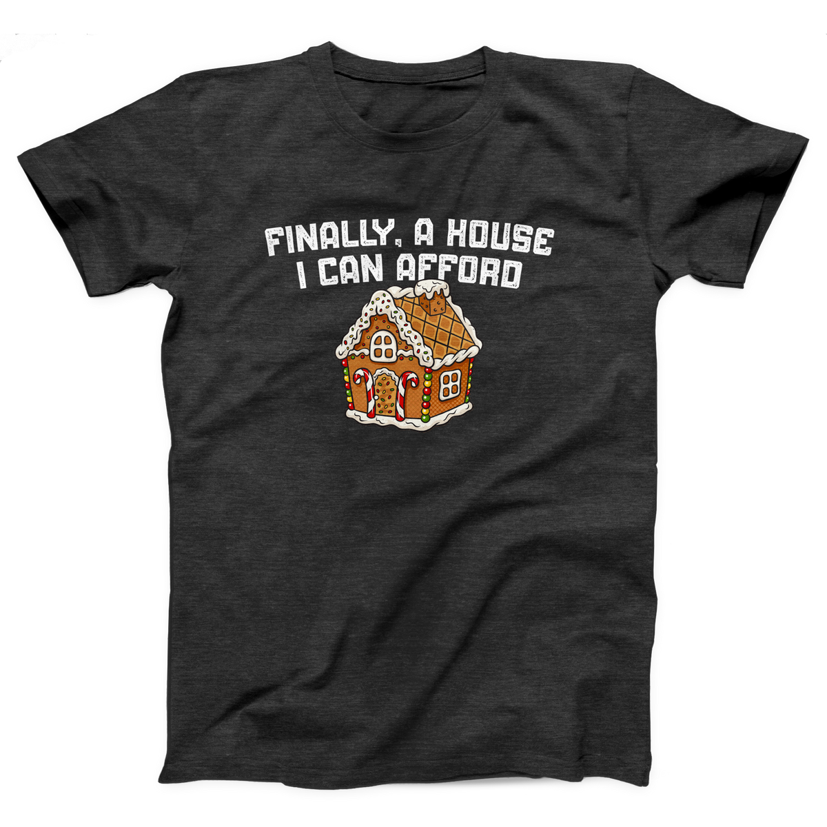 Finally A House I Can Afford Adult Unisex T-Shirt